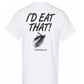 "I'd Eat That" T-Shirt